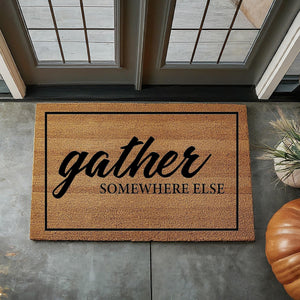 Gather Somewhere Else  - Funny Doormat - Coir Door Mat - Welcome Mat - Home Decor - Front Porch - Cute Gift - Funny Gift 5051**