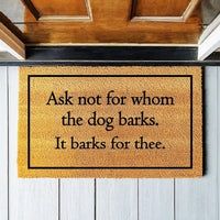 Doormat Ask Not For Whom The Dog Barks It Barks For Thee - Funny Doormat - Welcome Mat - Funny Door Mat - Funny Gift - Home Doormat 1463zz - Made in Florida
