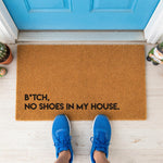 B*tch, No Shoes In My House Doormat Welcome Mat Entry Rug 1115