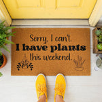 a door mat that says sorry i can't have plants this weekend
