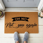 a door mat that says oh no not you again