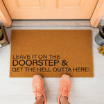 a door mat that says leave it on the doorstep and get the hell out here