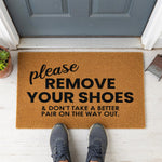 a door mat that says please remove your shoes and don't take a better