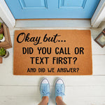 Funny doormat with text Okay but did you call or text first and did we answer, a natural coir welcome mat for front porch decor that makes a humorous housewarming gift for introverts who love home privacy and funny door mats.