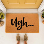 Ugh funny doormat for front porch entry, featuring bold black script text on a natural coir fiber welcome mat.