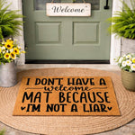 Funny doormat with text I dont have a welcome mat because Im not a liar, this natural coir fiber welcome mat is a humorous front porch decor piece for your home entrance, featuring bold black lettering on a durable outdoor rug.
