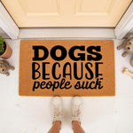Funny Dogs Because People Suck doormat for front porch entryways, featuring bold black text on a natural coir fiber welcome mat, perfect for dog lovers who enjoy humorous home decor and sarcastic outdoor floor mats for their