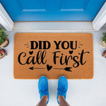 Did You Call First funny doormat for front porch entry, featuring natural coir fiber material with black text and heart arrow design, perfect for a humorous home decor welcome mat that greets guests at your front door entrance.