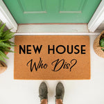 Funny New House Who Dis doormat for front porch entry, featuring bold black text on a natural coir fiber welcome mat, perfect for a housewarming gift or modern home decor to greet guests at your front door with a humorous
