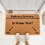 Funny Delivery Drivers doormat with a humorous question about water, featuring a natural coir fiber welcome mat design for front porch decor that makes a great housewarming gift for delivery workers and home owners alike.