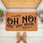 Funny Oh No Not You Again doormat for front porch entry, featuring a natural coir fiber welcome mat with black text and leaf accents, perfect for a humorous home decor entrance or a sarcastic housewarming gift for friends and