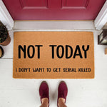 Funny Not Today I Don't Want To Get Serial Killed coir doormat for front porch, featuring a natural fiber welcome mat with bold black text, perfect for a humorous home entrance decor style that keeps visitors away from your front