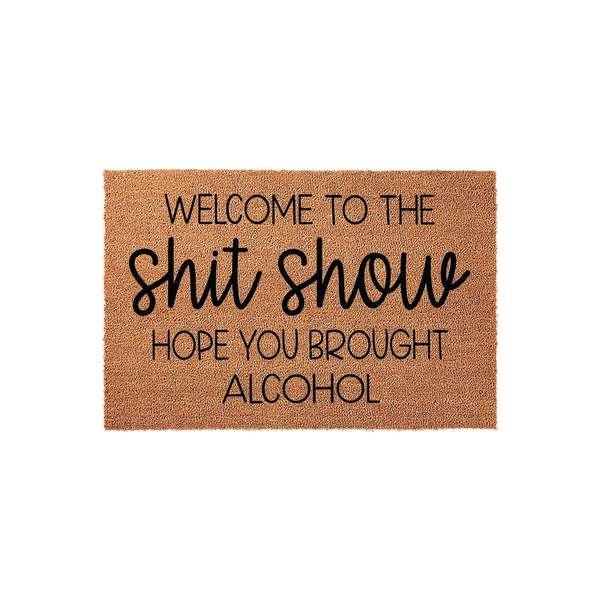 Welcome To The Shit Show Hope You Brought Alcohol Doormat