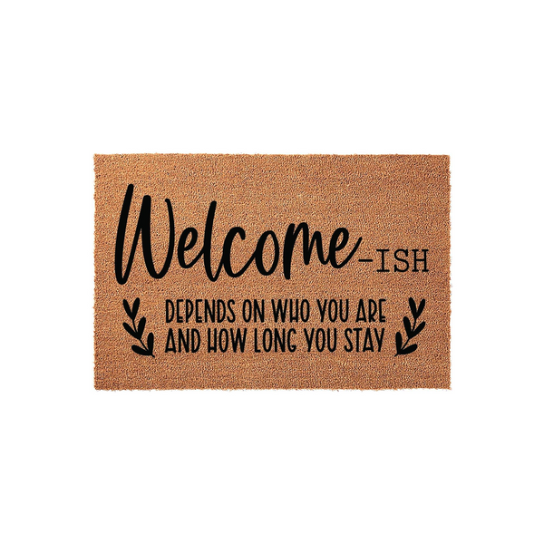 Welcome-ish Depends On Who You Are And How Long You Stay Doormat