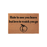 Hate To See You Leave But Love To Watch You Go Doormat