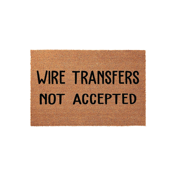 Wire Transfers Not Accepted Doormat