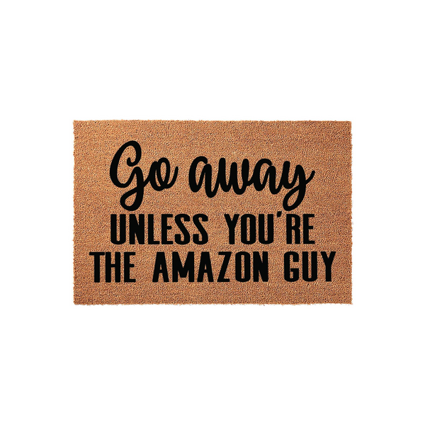Go Away Unless You're The Amazon Guy Doormat