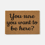 You Sure You Want To Be Here? Doormat