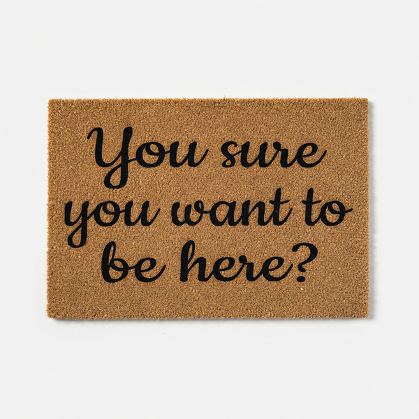 You Sure You Want To Be Here? Doormat
