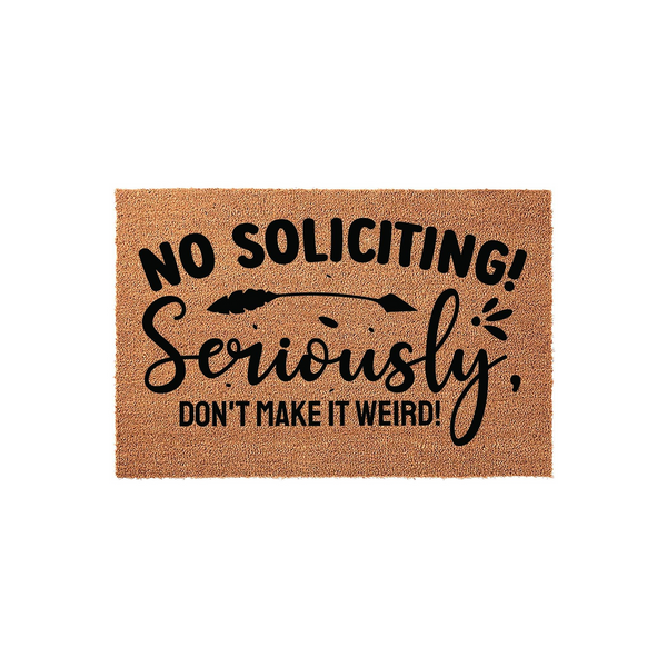 No Soliciting! Seriously, Don't Make It Weird! Doormat
