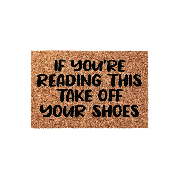 If You're Reading This Take Off Your Shoes Doormat