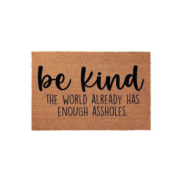 Be Kind The World Already Has Enough Assholes. Doormat