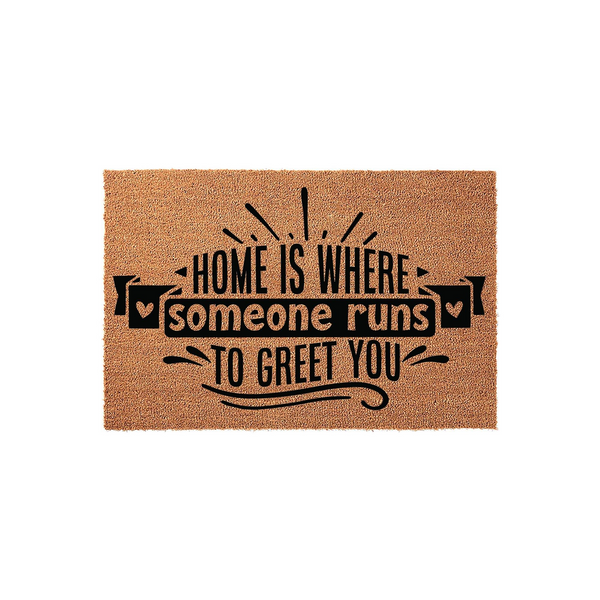 Home Is Where Someone Runs To Greet You Doormat