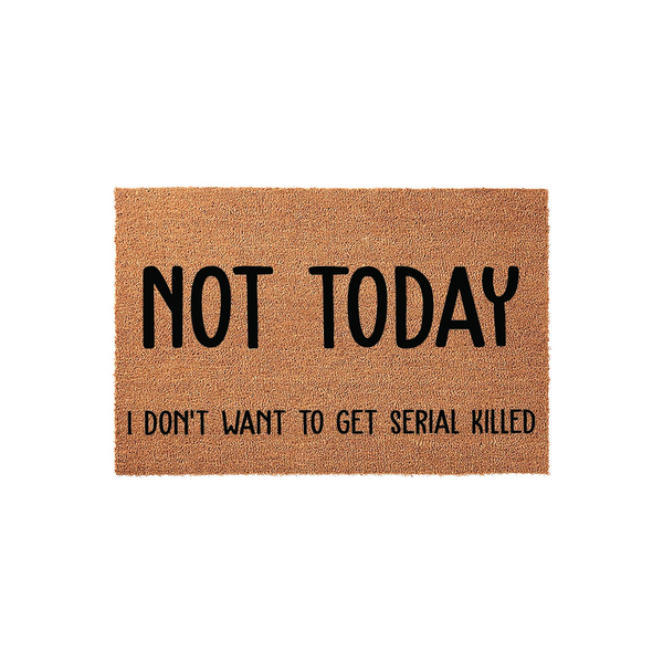 Not Today I Don't Want To Get Serial Killed Doormat