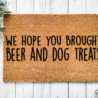 Hope You Brought Beer & Dog Treats Funny Doormat