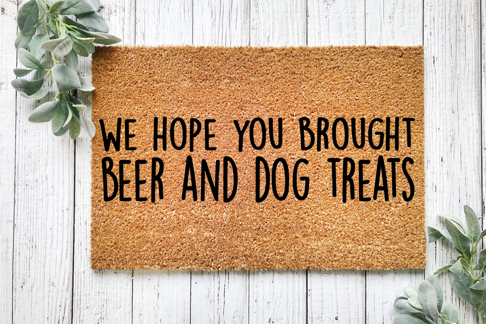 Hope You Brought Beer & Dog Treats Funny Doormat