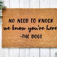 No Need to Knock We Know you're here The Dogs Doormat