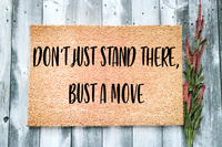 Don't Just Stand There, Bust a Move Funny Doormat
