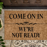 Come On In We're Not Ready Doormat