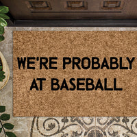 We're Probably at Baseball Funny Doormat
