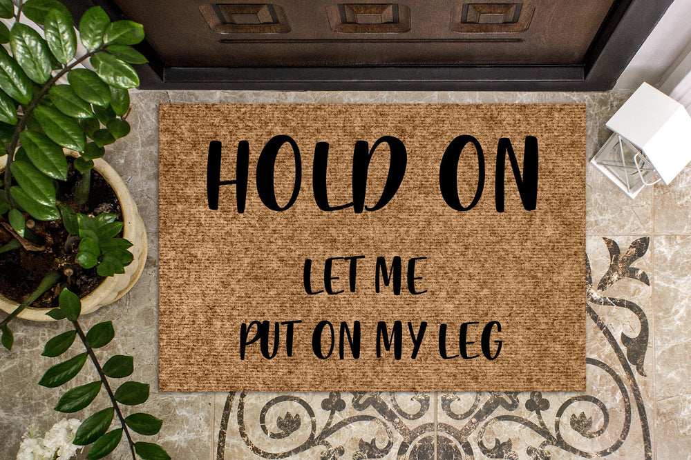 Hold On  Let me put on my leg Amputee Doormat