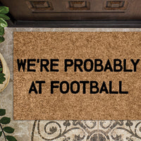 We're Probably at Football Funny Doormat