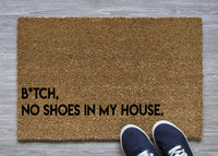 B*tch No Shoes in my house! Doormat
