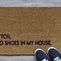 B*tch No Shoes in my house! Doormat