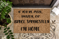 If You're Pizza, Amazon, or Bruce Springsteen  Custom Personalized Doormat
