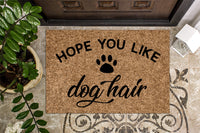 Hope You Like Dog Hair Doormat
