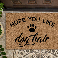 Hope You Like Dog Hair Doormat