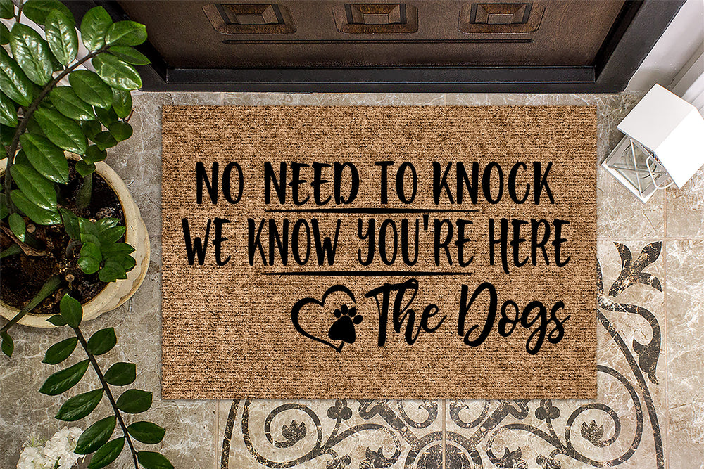 No Need to Knock We Know you're here The Dogs Doormat