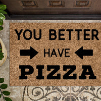 You Better Have Pizza Funny Doormat
