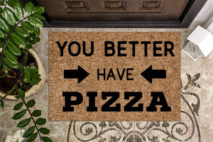 You Better Have Pizza Funny Doormat