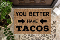 You Better Have Tacos Funny Doormat
