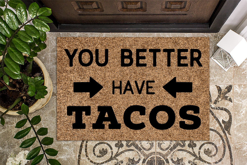 You Better Have Tacos Funny Doormat