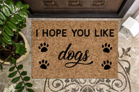 I Hope You Like Dogs Doormat
