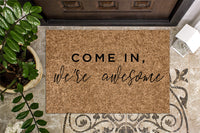 Come In We're Awesome| Funny Doormat | Welcome Mat | Funny Door Mat | Funny Gift | Home Doormat | Housewarming | Closing Gift
