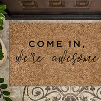 Come In We're Awesome| Funny Doormat | Welcome Mat | Funny Door Mat | Funny Gift | Home Doormat | Housewarming | Closing Gift