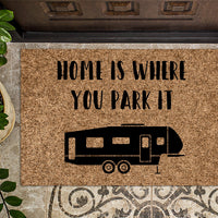 Home is Where you Park It Fifth Wheel Camper RV Camping Doormat